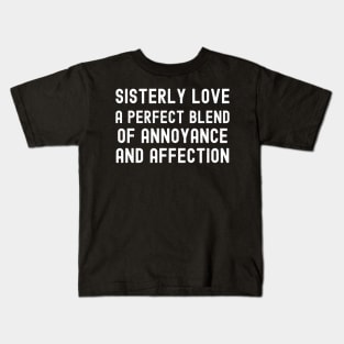 Sisterly Love A Perfect Blend of Annoyance and Affection Kids T-Shirt